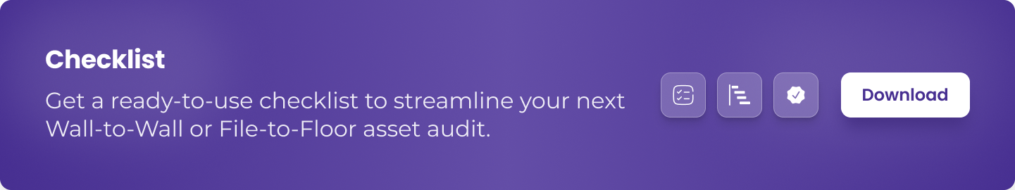 checklist to streamline your next Wall-to-Wall or File-to-Floor asset audit.